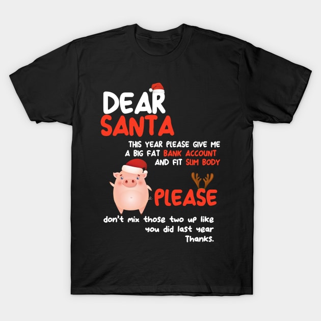 Funny Dear Santa Please Give Me a Big Fat Bank Account T-Shirt by DMarts